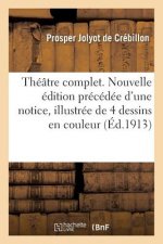 Theatre Complet. Nouvelle Edition Precedee d'Une Notice Et Illustree de Quatre Dessins En Couleur