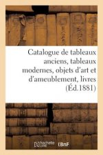 Catalogue de Tableaux Anciens, Tableaux Modernes, Objets d'Art Et d'Ameublement, Livres