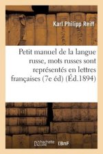 Petit Manuel de la Langue Russe Dans Lequel Les Mots Russes Sont Representes En Lettres Francaises