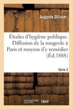 Etudes d'Hygiene Publique. Diffusion de la Rougeole A Paris Et Moyens d'y Remedier Serie 2