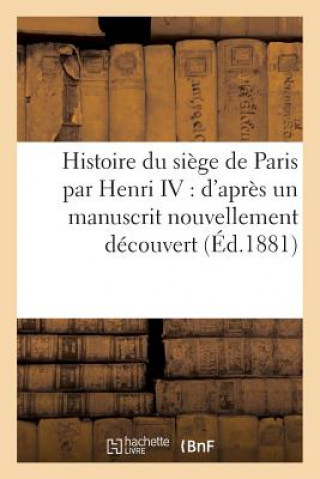 Histoire Du Siege de Paris: d'Apres Un Manuscrit Nouvellement Decouvert