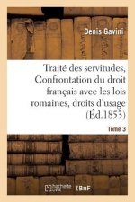 Traite Des Servitudes, Ou Confrontation Du Droit Francais Avec Les Lois Romaines Tome 3