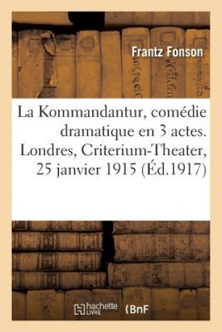 La Kommandantur, Comedie Dramatique En 3 Actes