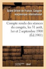 Compte Rendu Des Seances Du Congres, Les 31 Aout, 1er Et 2 Septembre 1900