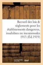 Recueil Des Lois & Reglements Pour Les Etablissements Dangereux, Insalubres Ou Incommodes 1913
