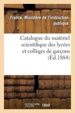 Catalogue Du Materiel Scientifique Des Lycees Et Colleges de Garcons 1884