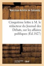 Cinquieme Lettre A M. Le Redacteur Du Journal Des Debats, Sur Les Affaires Publiques