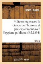 Meteorologie Avec La Science de l'Homme Et Principalement Avec l'Hygiene Publique. Tome 1