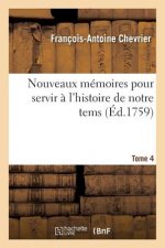 Nouveaux Memoires Pour Servir A l'Histoire de Notre Tems Tome 4