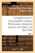 Complement de L' Encyclopedie Moderne Dictionnaire Abrege Des Sciences, Des Lettres, Arts Tome 7