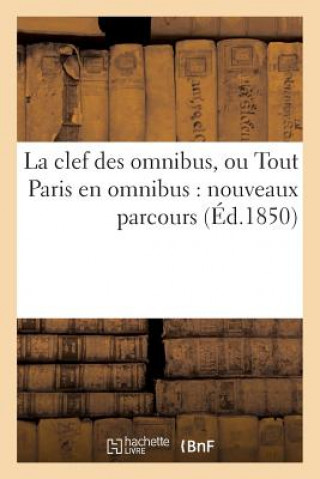 La Clef Des Omnibus, Ou Tout Paris En Omnibus: Nouveaux Parcours