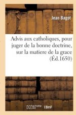 Advis Aux Catholiques, Pour Juger de la Bonne Doctrine, Sur La Matiere de la Grace