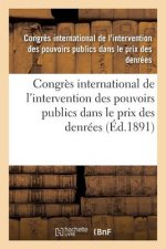 Congres International de l'Intervention Des Pouvoirs Publics Dans Le Prix Des Denrees