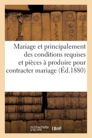 Mariage Et Principalement Des Conditions Requises Et Des Pieces A Produire Pour Contracter Mariage