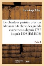 Le Chanteur Parisien . Recueil Des Chansons Depuis 1787 Jusqu'a 1808