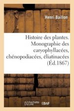 Histoire Des Plantes. Tome 9, Partie 2, Monographie Des Caryophyllacees