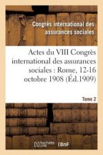 Actes Du VIII Congres International Des Assurances Sociales: Rome, 12-16 Octobre 1908 Volume 2