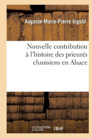 Nouvelle Contribution A l'Histoire Des Prieures Clunisiens En Alsace