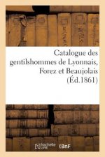 Catalogue Des Gentilshommes de Lyonnais, Forez Et Beaujolais
