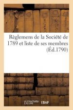 Reglemens de la Societe de 1789 Et Liste de Ses Membres