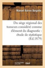 Du Siege Regional Des Tumeurs Considere Comme Element Du Diagnostic: Etude de Statistique
