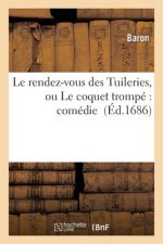 Le Rendez-Vous Des Tuileries, Ou Le Coquet Trompe Comedie