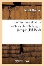 Dictionnaire Du Style Poetique Dans La Langue Grecque: Avec La Concordance Des Trois Poesies