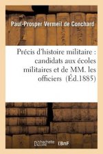 Precis d'Histoire Militaire: A l'Usage Des Candidats Aux Ecoles Militaires Et de MM. Les Officiers