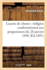 Lecons de Choses: Redigees Conformement Aux Programmes Du 28 Janvier 1890
