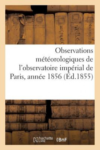 Observations Meteorologiques de l'Observatoire Imperial de Paris, Annee 1856