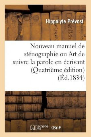 Nouveau Manuel de Stenographie Ou Art de Suivre La Parole En Ecrivant Quatrieme Edition