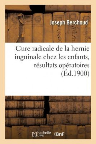 Cure Radicale de la Hernie Inguinale Chez Les Enfants, Dr Vincent: Resultats Operatoires