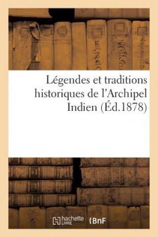 Legendes Et Traditions Historiques de l'Archipel Indien Sedjarat Malayou