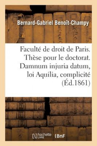 Faculte de Droit de Paris. These Pour Le Doctorat. Damnum Injuria Datum, Loi Aquilia Et Complicite.