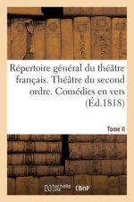 Repertoire General Du Theatre Francais. Theatre Du Second Ordre. Comedies En Vers. Tome II