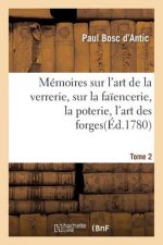 Memoires Sur l'Art de la Verrerie, Sur La Faiencerie, La Poterie, l'Art Des Forges T. 2