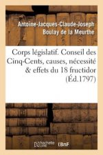 Corps Legislatif. Conseil Des Cinq-Cents, Causes, Necessite Et Effets de la Journee Du 18 Fructidor