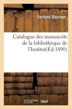 Catalogue Des Manuscrits de la Bibliotheque de l'Institut