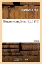 Oeuvres Completes de H. Rigault. Tome 3