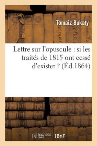 Lettre Sur l'Opuscule: Si Les Traites de 1815 Ont Cesse d'Exister ?