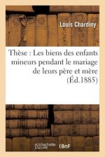 These: Administration Legale Des Biens Des Enfants Mineurs Pendant Le Mariage de Leurs Pere Et Mere