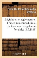 Legislation Et Reglemens En France Aux Cours d'Eau Et Rivieres Non Navigables Et Flottables