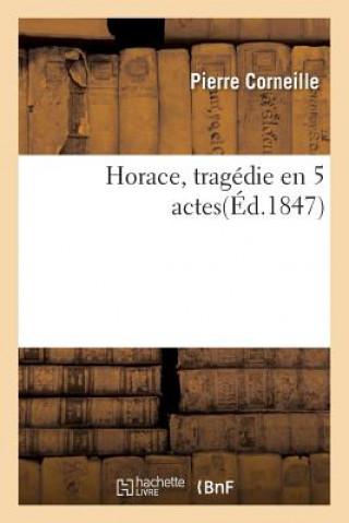 Horace, Tragedie En 5 Actes