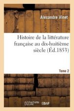 Histoire de la Litterature Francaise Au Dix-Huitieme Siecle. Tome 2
