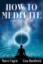 How To Meditate Using Guided Imagery