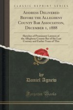 Address Delivered Before the Allegheny County Bar Association, December 1, 1888