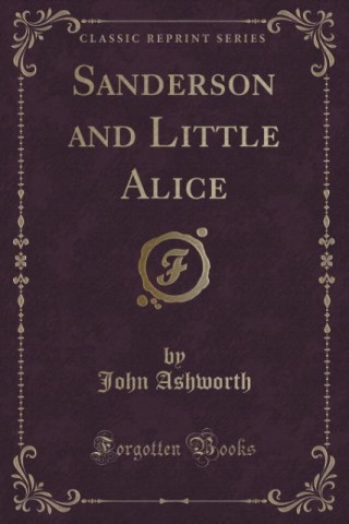 Sanderson and Little Alice (Classic Reprint)