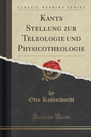 Kants Stellung zur Teleologie und Physicotheologie (Classic Reprint)