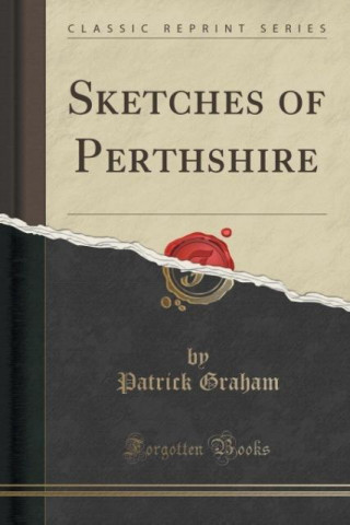 Sketches of Perthshire (Classic Reprint)