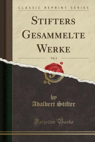 Stifters Gesammelte Werke, Vol. 2 (Classic Reprint)